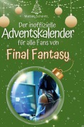 Cover-Bild zum Titel 'Der inoffizielle Adventskalender für alle Fans von Final Fantasy' von 'Matteo Schmitt'
