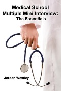 Medical School Multiple Mini Interview: The Essentials - Jordan Westley