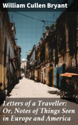 Cover-Bild zum Titel 'Letters of a Traveller; Or, Notes of Things Seen in Europe and America' von 'William Cullen Bryant'