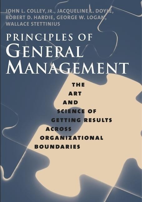 Principles of General Management - John L. Colley, Jacqueline L. Doyle, Robert D. Hardie, George W. Logan, Wallace Stettinius