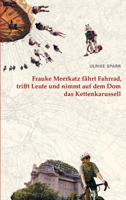 Frauke Meerkatz fährt Fahrrad, trifft Leute und nimmt auf dem Dom das Kettenkarussell - Ulrike Sparr