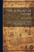 Cover-Bild zum Titel 'The Alphabet of Nature; Or, Contributions Towards a More Accurate Analysis and Symbolization of Spoken Sounds; With Some Account of the Principal Phonetical Alphabets Hitherto Proposed' von 'Alexander John Ellis'