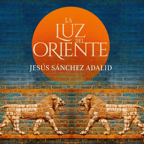 La luz de Oriente - Jesús Sánchez Adalid