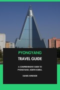 Cover-Bild zum Titel 'Pyongyang Travel Guide: A Comprehensive Guide to Pyongyang, North Korea.' von 'Daniel Windsor'