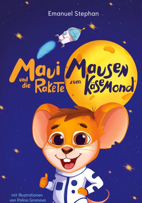 Maui Mausen und die Rakete zum Käsemond - Emanuel Stephan