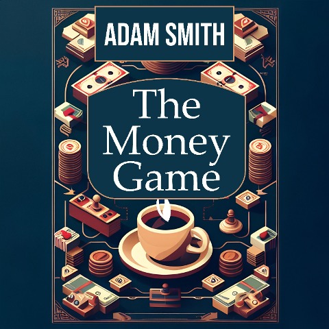 The Money Game - Adam Smith
