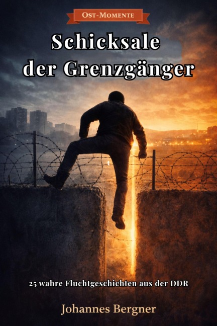Ost-Momente: Schicksale der Grenzgänger - Johannes Bergner