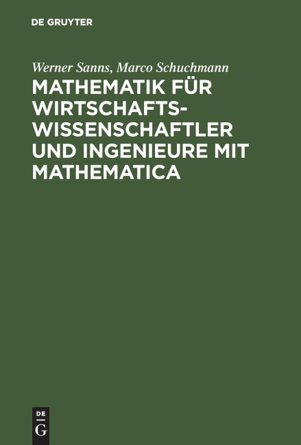 Mathematik für Wirtschaftswissenschaftler und Ingenieure mit Mathematica - Marco Schuchmann, Werner Sanns