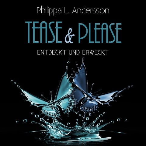 Tease & Please - entdeckt und erweckt - Philippa L. Andersson