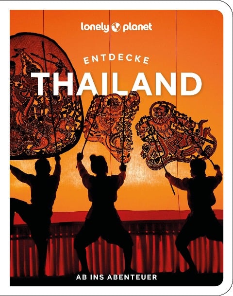 Lonely Planet Reiseführer Entdecke Thailand - Amy Bensema, Megan Leon, Chawadee Nualkhair, Aydan Stuart, Choltanutkun Tun-Atiruj