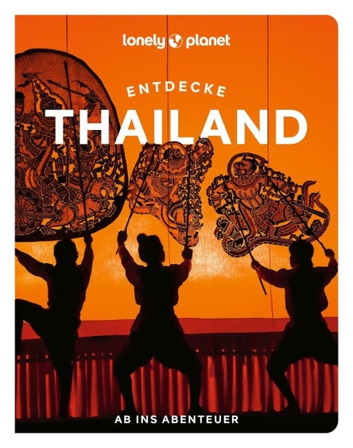 LONELY PLANET Reiseführer Entdecke Thailand - Amy Bensema, Chawadee Nualkhair, Megan Leon, Barbara Woolsey, Aydan Stuart