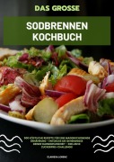 Cover-Bild zum Titel 'Das große Sodbrennen Kochbuch: 500 köstliche Rezepte für eine magenschonende Ernährung - Entdecke die Geheimnisse deiner Darmgesundheit - inklusive Zuckerfrei-Challenge!' von 'Clarissa Lorenz'