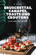 BRUSCHETTAS, CANAPÉS, TOASTS UND CROUTONS - Wilbert Volk