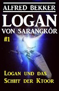 Logan von Sarangkôr #1 - Logan und das Schiff der Ktoor - Alfred Bekker