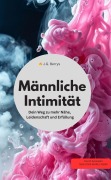 Männliche Intimität Dein Weg zu mehr Nähe, Leidenschaft und Erfüllung - J. G Berrys