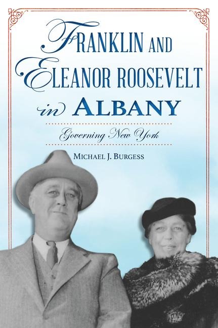 Franklin and Eleanor Roosevelt in Albany - Michael J Burgess