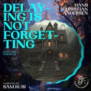 Cover-Bild zum Titel 'Delaying Is Not Forgetting (Story Time, Episode 83)' von 'Hans Christian Andersen'