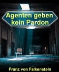 Cover-Bild zum Titel 'Agenten geben kein Pardon' von 'Franz von Falkenstein'