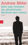 Cover-Bild zum Titel 'Zehn oder fünfzehn der glücklichsten Momente des Lebens' von 'Andrew Miller'
