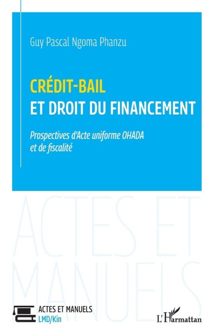 crédit-bail et droit du financement prospectives d'acte uniforme ohada et de fiscalité - Guy Pascal Ngoma Phanzu
