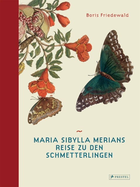 Maria Sibylla Merians Reise zu den Schmetterlingen - Boris Friedewald