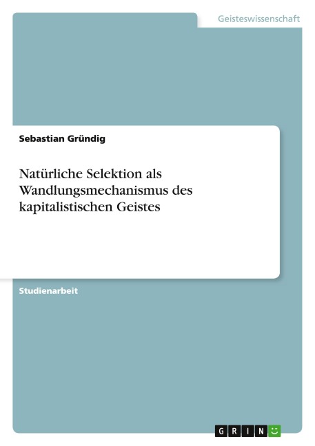 Natürliche Selektion als Wandlungsmechanismus des kapitalistischen Geistes - Sebastian Gründig