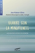Cover-Bild zum Titel 'Guarire con la mindfulness. Un nuovo modo di essere' von 'Jon Kabat-Zinn'