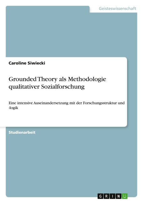 Grounded Theory als Methodologie qualitativer Sozialforschung - Caroline Siwiecki