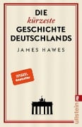 Die kürzeste Geschichte Deutschlands - James Hawes