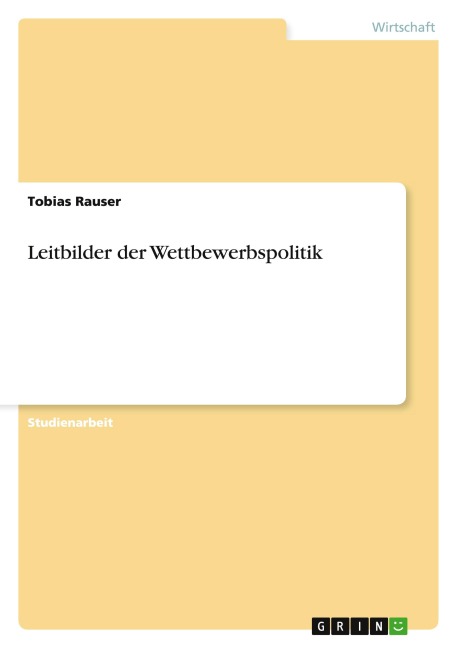 Leitbilder der Wettbewerbspolitik - Tobias Rauser