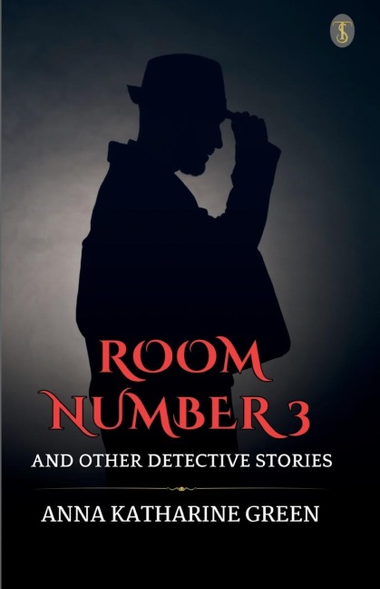 Room Number 3 And Other Detective Stories - Anna Katharine Green