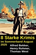 Cover-Bild zum Titel '8 Starke Krimis im Sommerband August 2025' von 'Alfred Bekker, Henry Rohmer, Thomas West'
