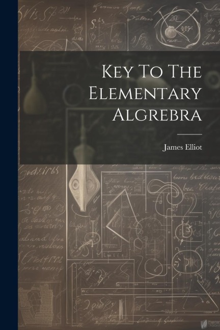 Key To The Elementary Algrebra - James Elliot