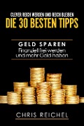 Cover-Bild zum Titel 'Clever Reich werden und reich bleiben Die 30 besten Tipps' von 'Chris Reichel'
