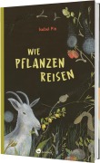 Cover-Bild zum Titel 'Wie Pflanzen reisen' von 'Isabel Pin'