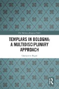 Templars in Bologna: A Multidisciplinary Approach - Giampiero Bagni