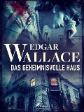 Das geheimnisvolle Haus - Edgar Wallace