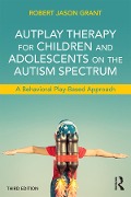 Cover-Bild zum Titel 'AutPlay Therapy for Children and Adolescents on the Autism Spectrum' von 'Robert Jason Grant'