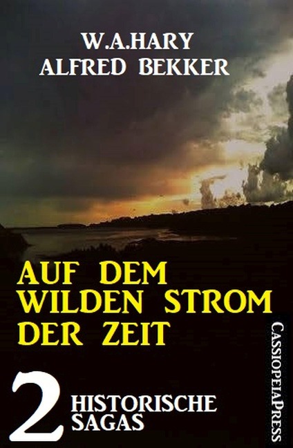 Auf dem wilden Strom der Zeit: 2 historische Sagas - W. A. Hary, Alfred Bekker