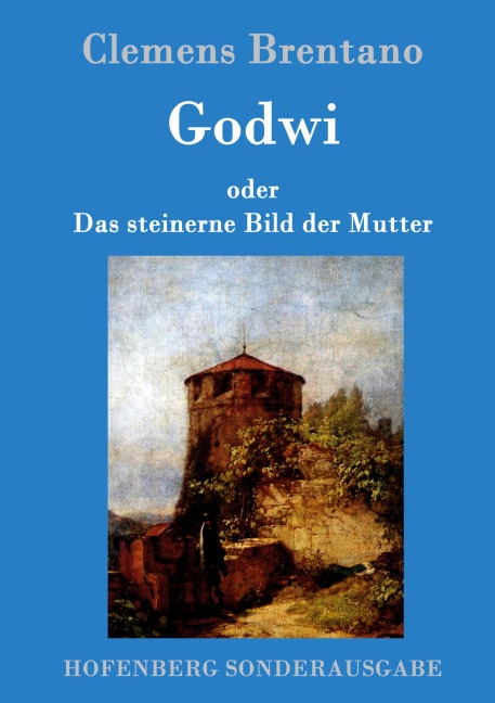 Godwi oder Das steinerne Bild der Mutter - Clemens Brentano