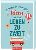 99 herrlich verrückte Ideen für euer Leben zu zweit - 