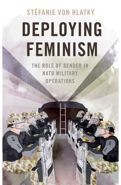 Deploying Feminism - Stéfanie von Hlatky