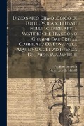 Dizionario Etimologico Di Tutti I Vocaboli Usati Nelle Scienze, Arti E Mestieri Che Traggono Origine Dal Greco, Compilato Da Bonavilla Aquilino Coll' - Aquilino Bonavilla, Marco Aurelio Marchi