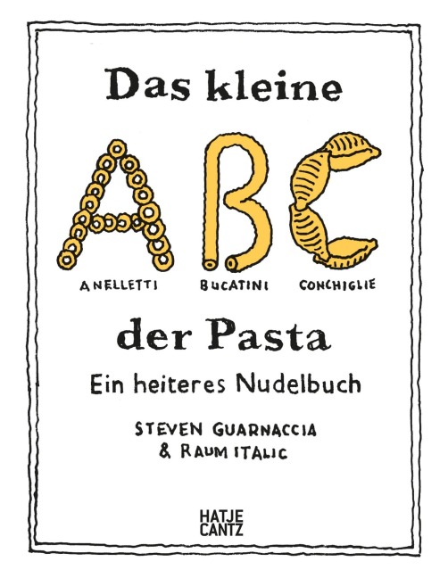 Das kleine ABC der Pasta: Ein heiteres Nudelbuch - Charmant illustriertes Pasta-Buch mit 40 Rezepten - Steven Guarnaccia