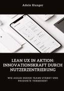 Cover-Bild zum Titel 'Lean UX in Aktion: Innovationskraft durch Nutzerzentrierung' von 'Adele Hunger'
