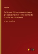 Cover-Bild zum Titel 'De l'Amour; Édition revue et corrigée et précédée d'une étude sur les oeuvres de Stendhal par Sainte-Beuve' von 'Stendhal'