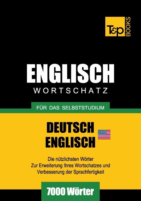 Wortschatz Deutsch-Amerikanisches Englisch für das Selbststudium - 7000 Wörter - Andrey Taranov