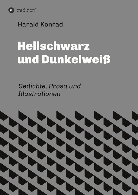 Hellschwarz und Dunkelweiß - Harald Konrad
