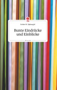 Cover-Bild zum Titel 'Bunte Eindrücke und Einblicke. Life is a Story - story.one' von 'Esther M. Djahangiri'