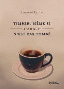 Cover-Bild zum Titel 'Timber, même si l'arbre n'est pas tombé' von 'Laurent Labbe'